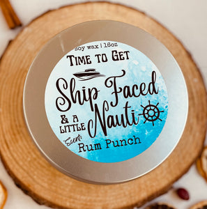 16oz Soy Wax Candle Tin - “It’s time to get Ship-Faced & a little Nauti” - Rum Punch Scent - triple hemp wicks